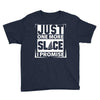 Just One More Slice I Promise Youth Tee