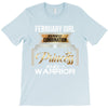february  girl is a perfect combination of princess and warrior T-Shirt