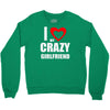 i love my crazy girlfrien Crewneck Sweatshirt