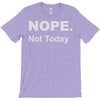 nope not today T-Shirt