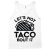 lets not taco bout it Tank Top