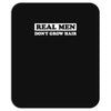 real men don't grow hair Mousepad