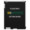 please wait. getting drunk. iPad 3 and 4 Case