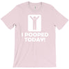 i pooped today T-Shirt