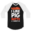 i like pig butts and i cannot lie 3/4 Sleeve Shirt