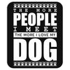 More People I Meet More I Love My Dog Mousepad