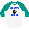 my wife said no 3/4 Sleeve Shirt