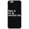 hang on let me overthink this iPhone 6/6s Case