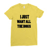 i just want all the dogs Ladies Fitted T-Shirt