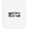 where else would you rather be than right here right now Mousepad