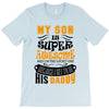 My Son Is Super Awesome His Daddy T-Shirt