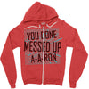 you done messed up a a ron Zipper Hoodie