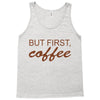 but first coffee Tank Top