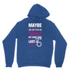 Maybe I Was Too Late To Be His First But Right Now I'm Happy To Be His Unisex Hoodie