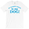 my favourite person is my dog T-Shirt