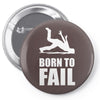born to fail failer depp ungl&uuml;ck fun funny failure Pin-back button