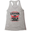 Legends Are Born In June Racerback Tank