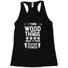 super power i turn wood funnz slogan mz power Racerback Tank