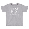 now you don't have to ask t4ll Toddler T-shirt