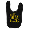 drunk me had their reasons Baby Bibs