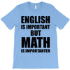 english is important but math is importanter T-Shirt