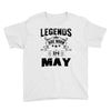 Legends Are Born In May Youth Tee