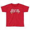 Help Me Help You Toddler T-shirt
