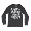 shut the fuck up and drink your beer Long Sleeve Shirts