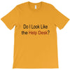 do i like the help desk T-Shirt