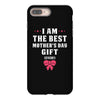 I Am The Best Mother's Day Gift Ever iPhone 8 Plus