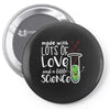 Made With Lots Of Love And a Little Science Pin-back button