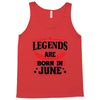 Legends Are Born In June Tank Top