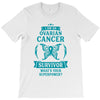 I am a Ovarian Cancer Survivor - What's Your Superpower? T-Shirt