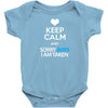 Keep Calm And Sorry Boys I Am Taken Baby Onesie