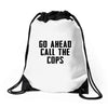 Go Ahead Call The Cops Drawstring Bags