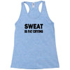 sweat is fat crying funny college beer party sex crude humor frat cool Racerback Tank