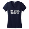 i'm still in beta Women's V-Neck T-Shirt