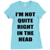 i'm not quite right in the head Ladies Fitted T-Shirt