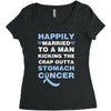 happily married to a man kicking the crap outta stomach cancer Women's Triblend Scoop T-shirt