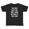 the tree isn't the only thing getting lit this year Toddler T-shirt