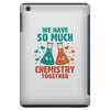 We Have So Much Chemistry Together iPad Mini