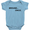 bround once Baby Bodysuit