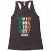 WHO THE FOOK IS THAT GUY Racerback Tank