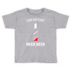 low battery   need beer Toddler T-shirt