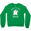here for the boos Crewneck Sweatshirt