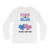 Pink or Blue - We Will Love You! Long Sleeve Shirts