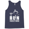 born to run forced to work Tank Top
