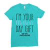 I'm Your Mother's Day Gift Dad Says You're Welcome Boy Ladies Fitted T-Shirt