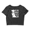 my dog think i m perfect who cares what anyone else things Crop Top