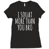 i squat more than you bro Ladies Fitted T-Shirt